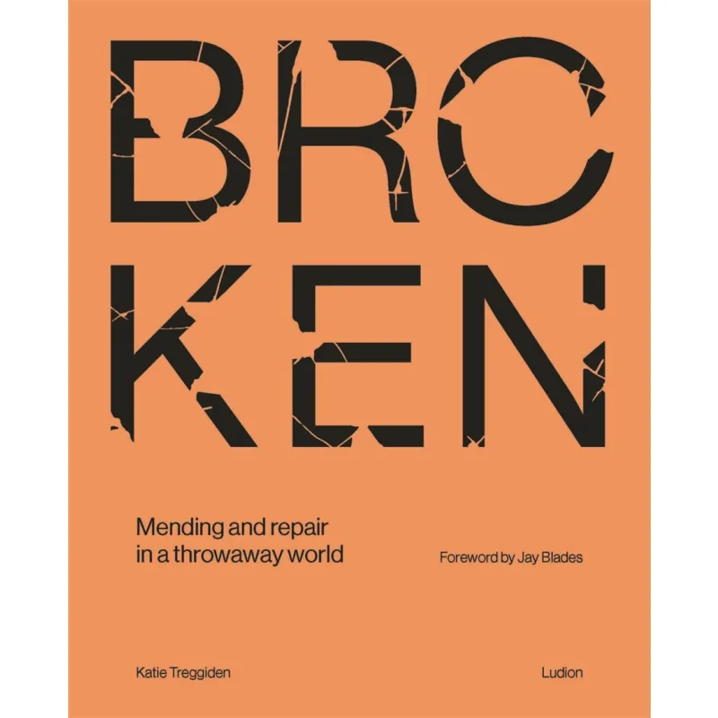 

Broken Mending And Repair In A Throwaway World Katie Treggiden Jay Blades Ludion Publishers 9789493039896 Book