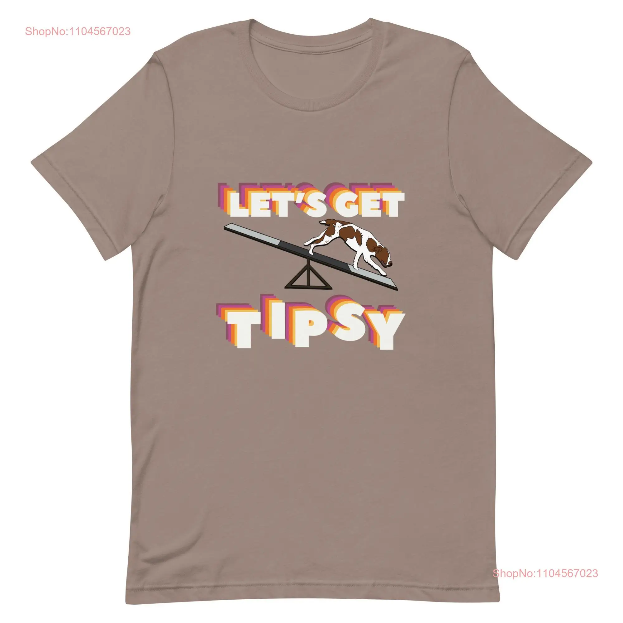 Let s Get Tipsy Dog Agility T Shirt Brittany long or short sleeves