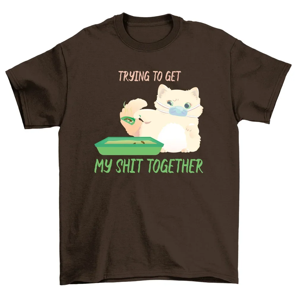 Trying To Get My Sht Together Funny Cat Litter T-Shirt Men Women High Quality 100%Cotton Short Sleeve