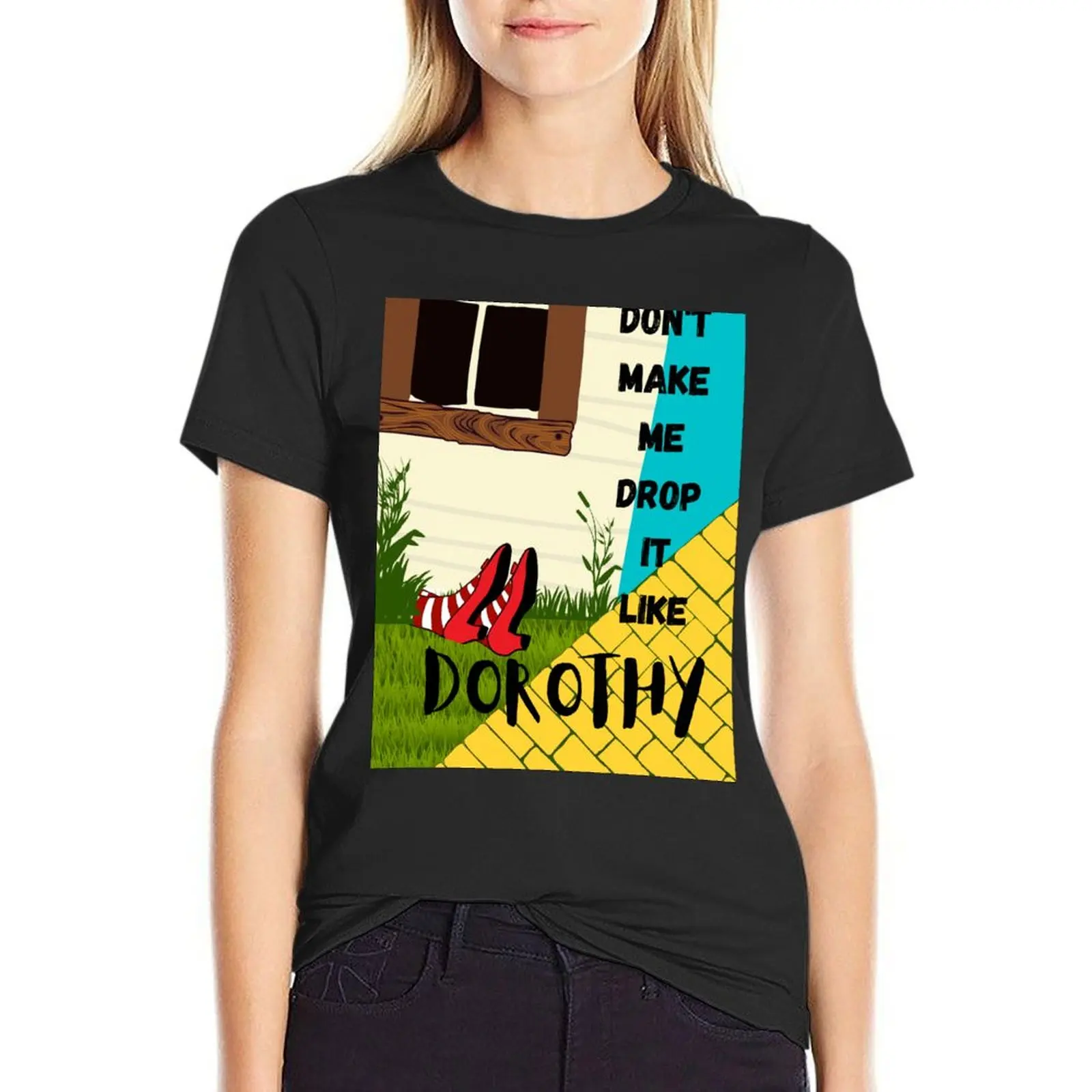 don't make me drop it like dorothy T-Shirt anime clothes summer clothes t shirts for Women loose fit