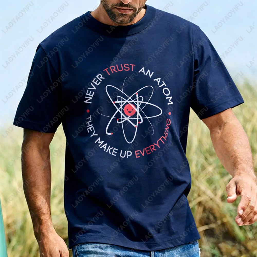 Never Trust An Atom They Make Up Everything T Shirt Cotton Casual Funny Science Pun Graphic Tee Humor Nerd Daily Wear Breathable