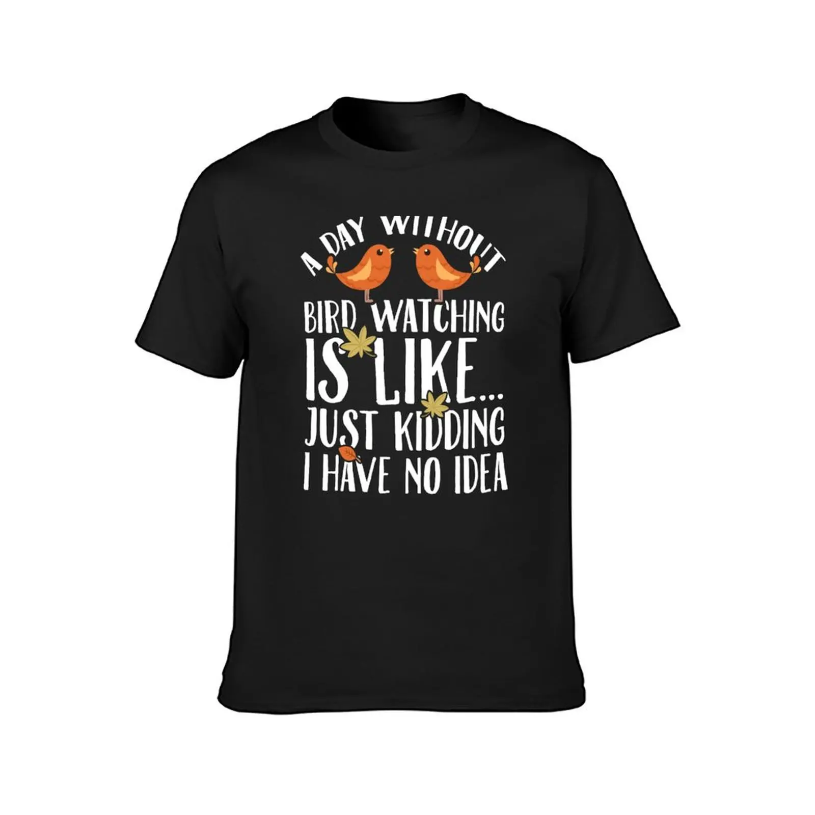 A day without bird watching is like just kidding I have no idea - birdwatcher T-Shirt sublime boys whites sweat Men's t-shirts