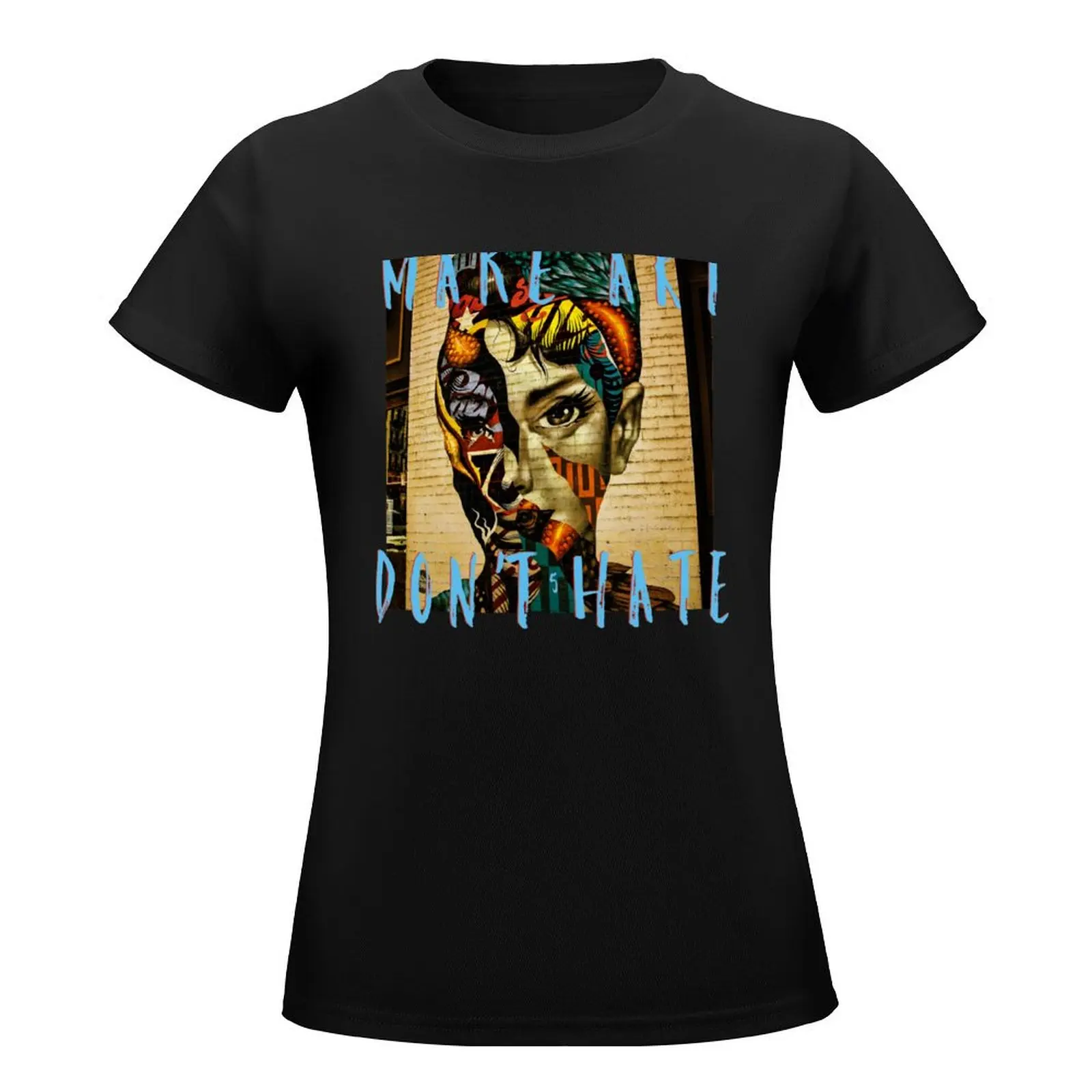 Make Art Don't Hate (mural) T-Shirt lady clothes oversized designer clothes Women luxury