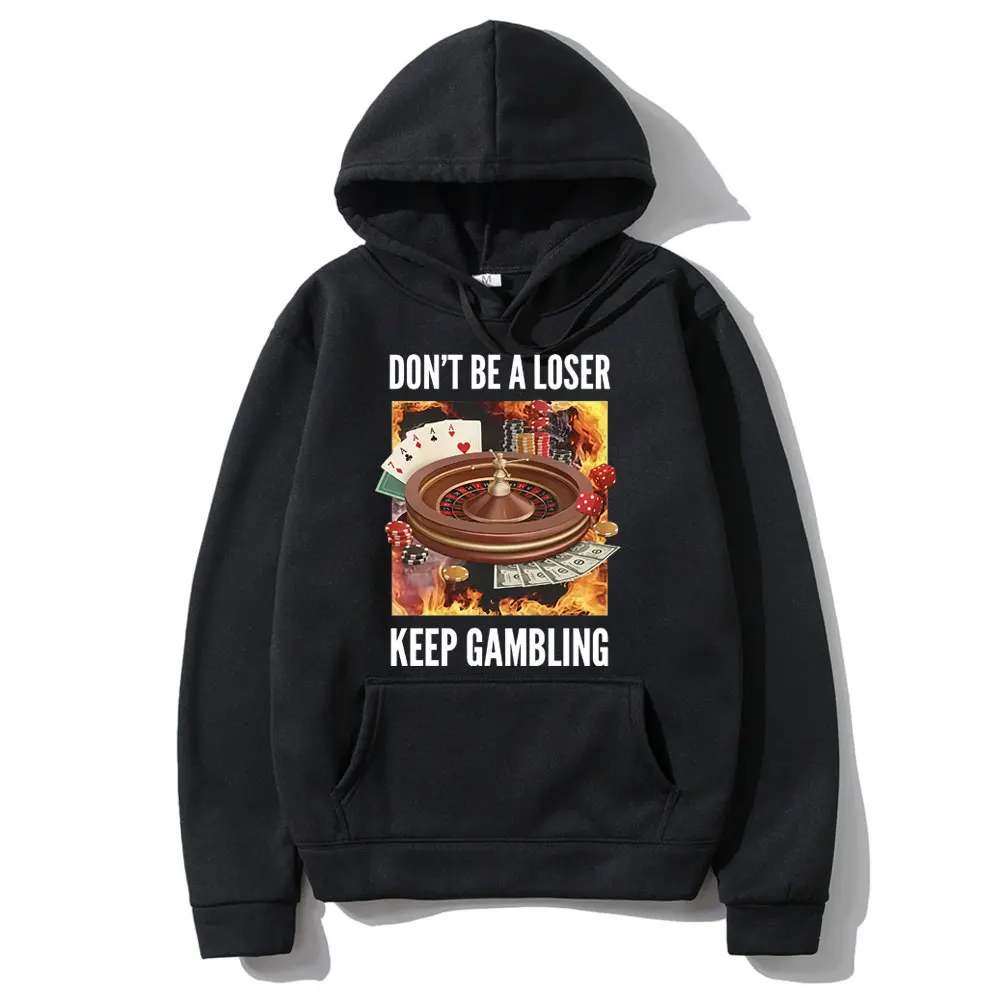 

Don't Be A Loser Keep Gambling Funny Meme Hoodie Men Women Clothing Fashion Vintage Sweatshirt Men's Fleece Cotton Sportswear