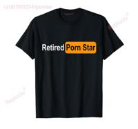 100% Cotton Retired Porn Star Funny Gag design T-Shirt MEN WOMEN UNISEX T Shirts Size S-6XL
