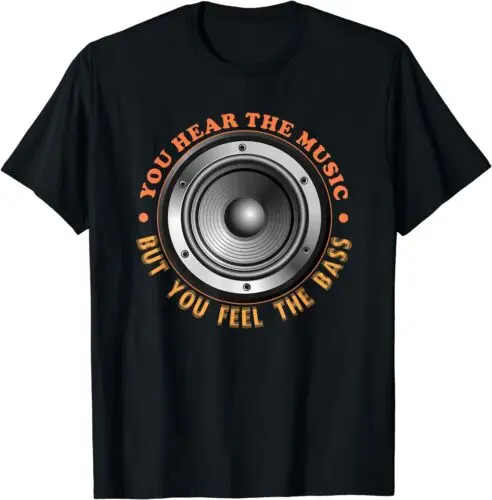  DJ Party Speaker You Hear the Music But You Feel the Bass T-Shirt