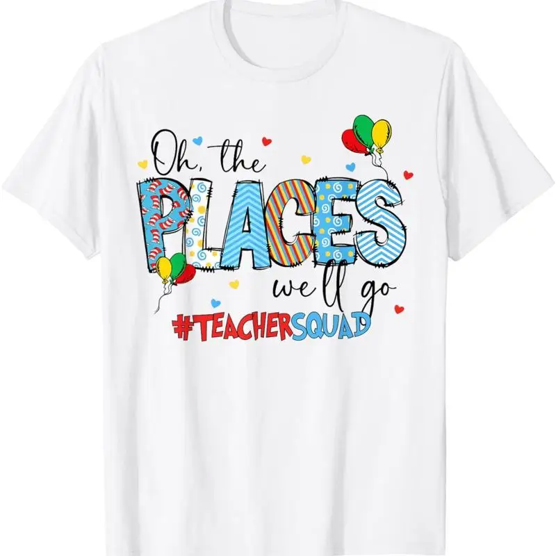 

Oh The Places We Will Go Reading Day Read Book Teacher Squad T Shirt