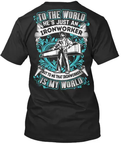 Ironworker Is My World To The Hes Just An But Me That T-Shirt Made in USA S-5XL