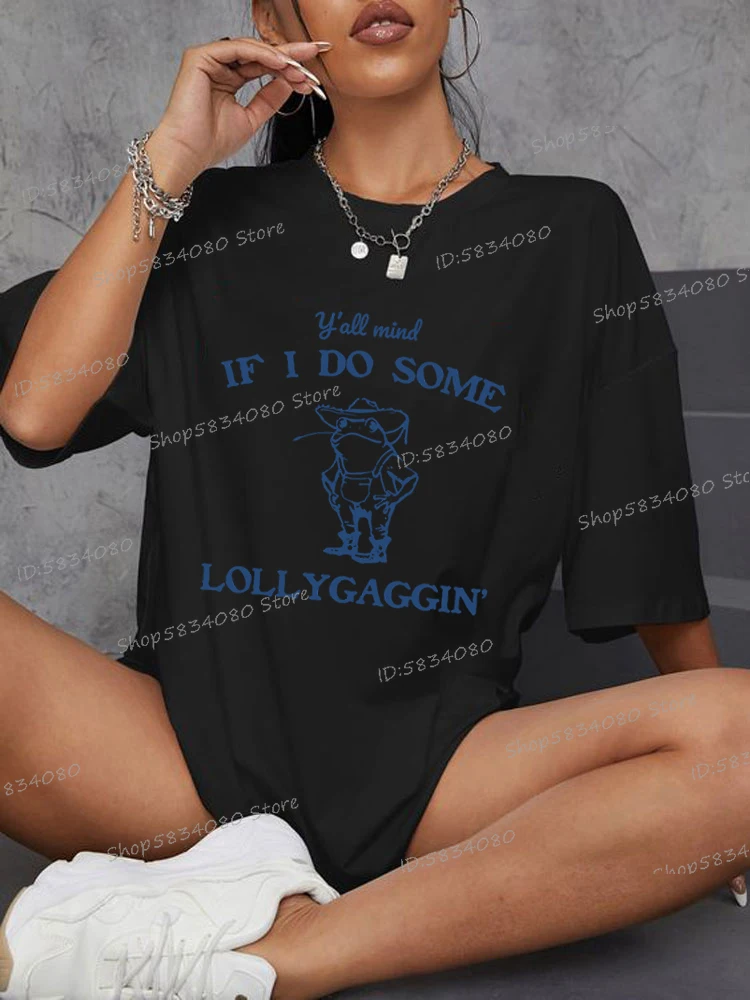 Funny Frog Fashion Casual Oversized Tshirt Women Y’all Mind If I Do Some Lollygagging Retro T-shirts Frog Lollygagging Clothing