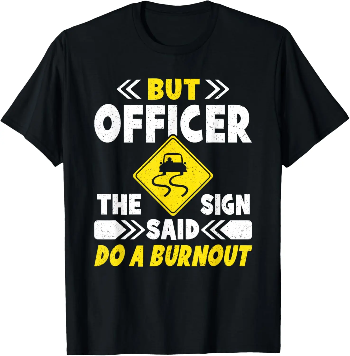 But Officer The Sign Said Do A Burnout Funny Car Saying Men T-Shirt