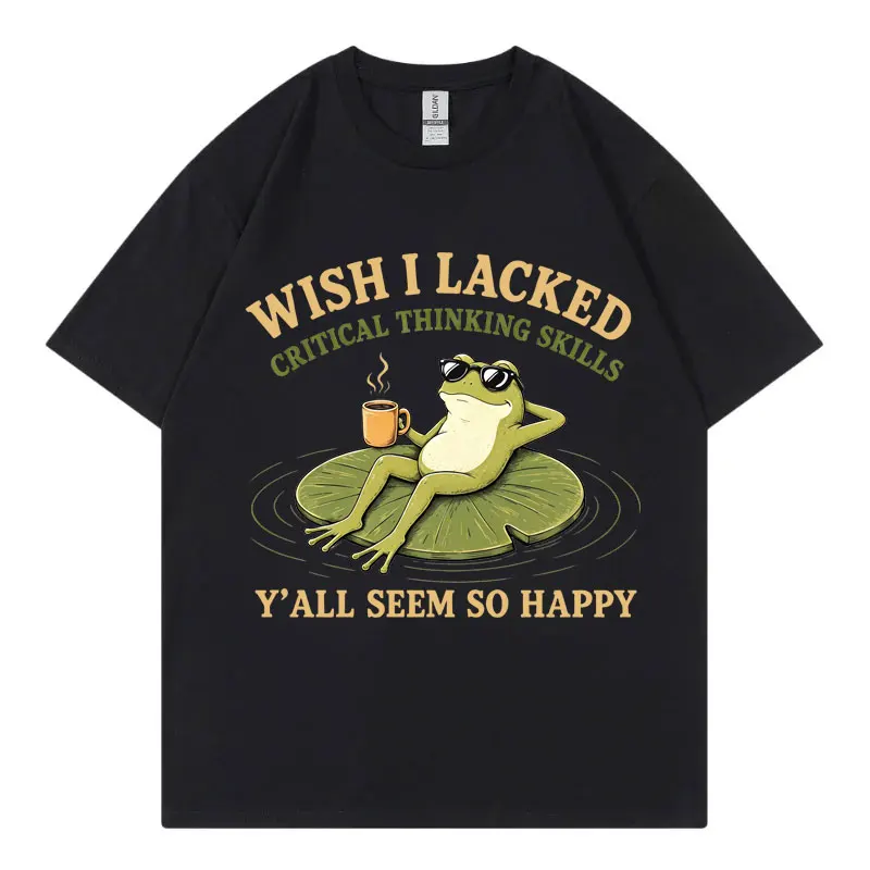 Wish I Lacked Critical Thinking Skills Y'all Seem So Happy Funny Frog Meme T-shirt Men Women Fashion Casual Oversized T-shirts
