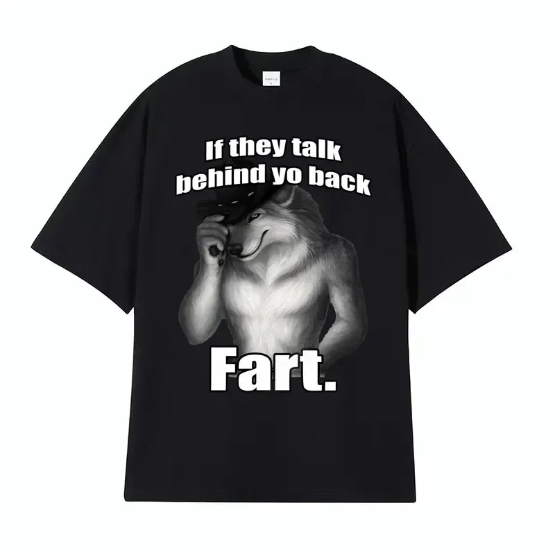 

If They Talk Behind Yo Back Fart Wolf Literally Me Funny Meme Emo T-shirt Men's Clothing Harajuku Retro Oversized Cotton T Shirt