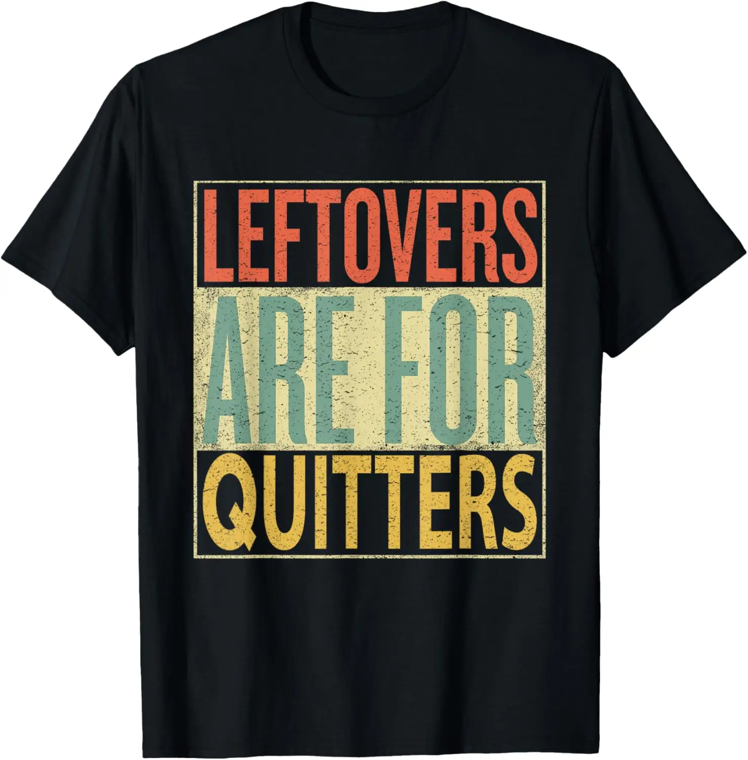 

Leftovers Are For Quitters T-Shirt. Funny Thanksgiving Tee T-Shirt