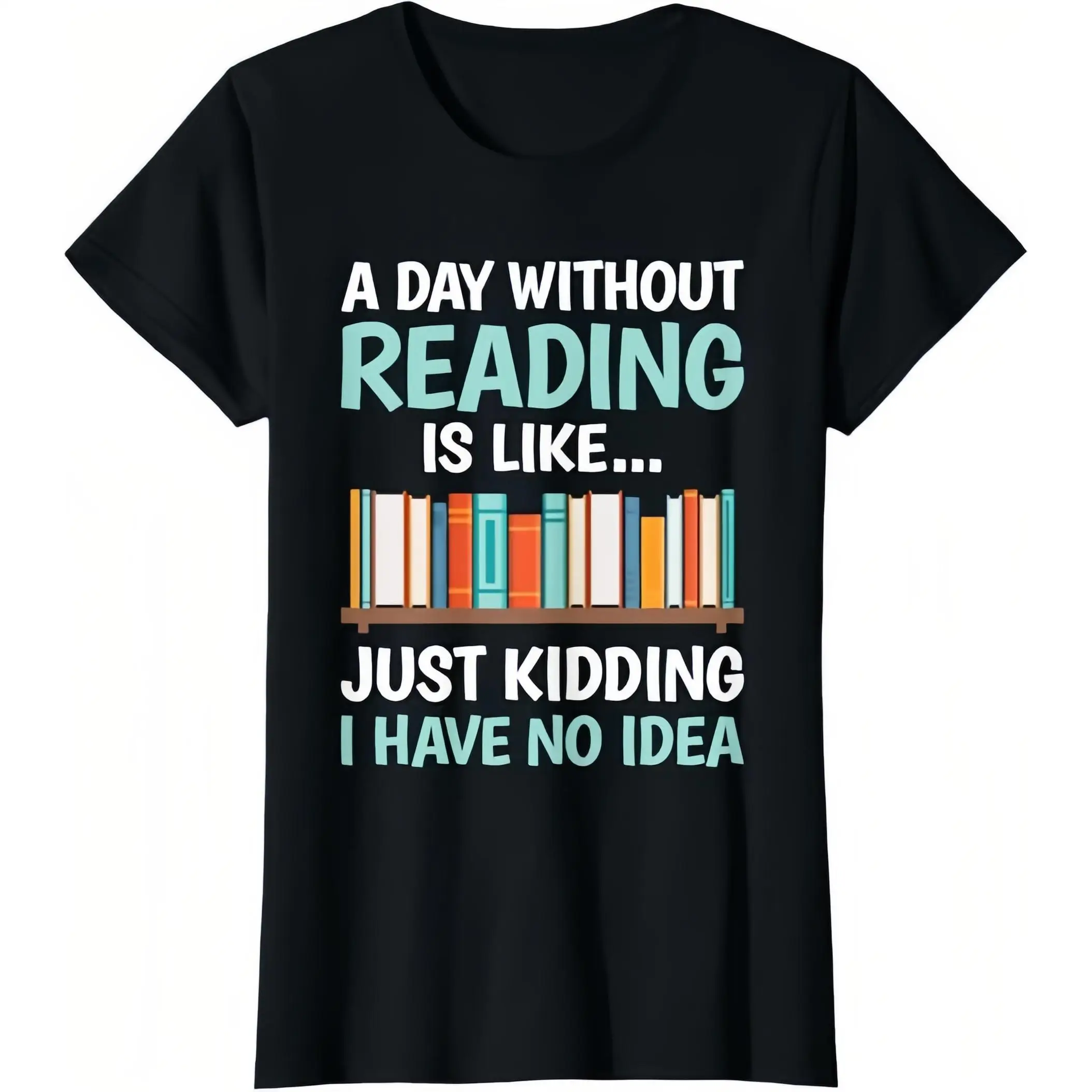 

Funny Book Lover T-Shirt "A Day Without Reading" Bookworm Graphic Tee Librarian Teacher Gift School Student Cotton Top
