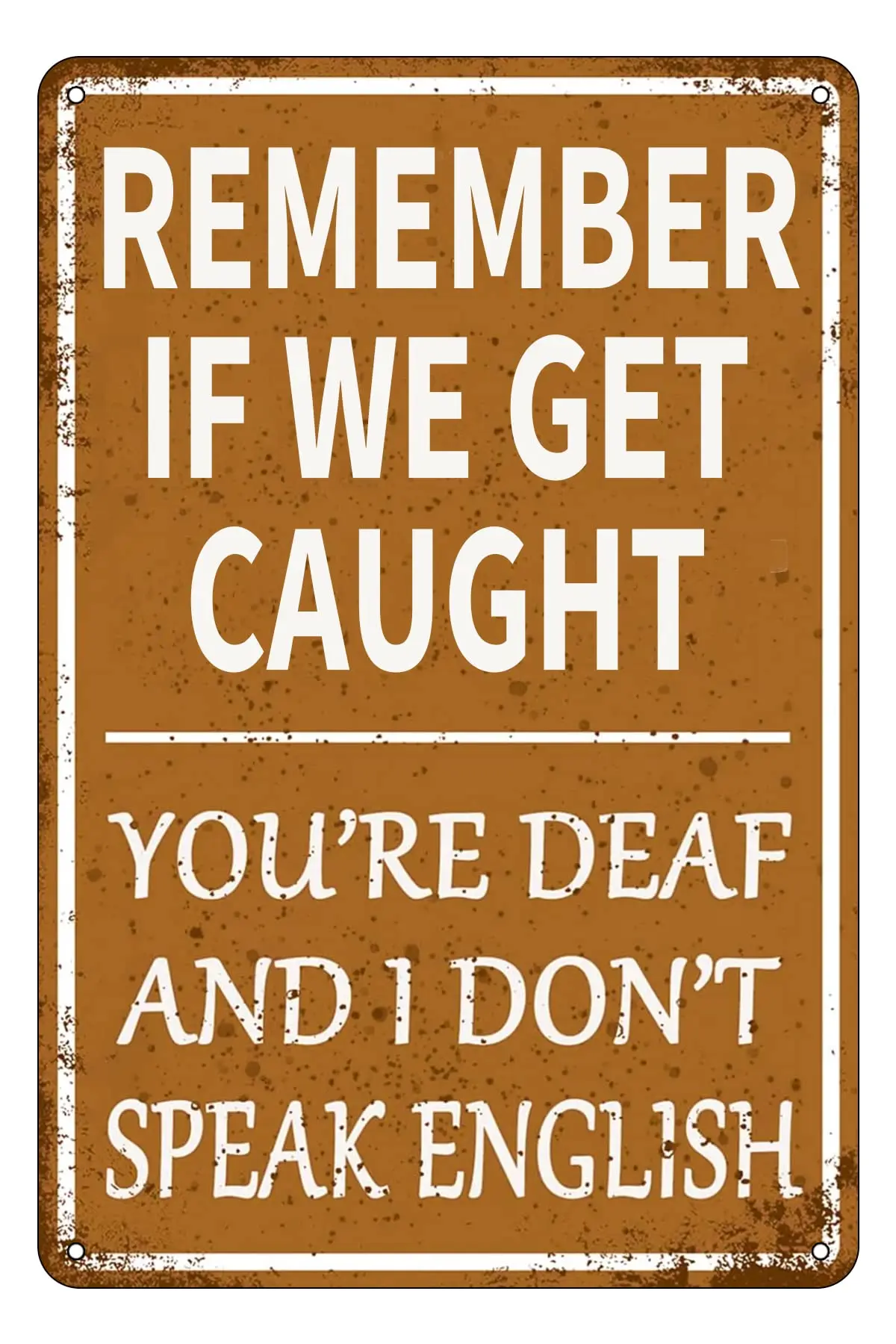 Funny Garage Decor Humor Man Cave Bar Signs, Remember If We Get Caught You;re Deaf And I Don;t Speak English, Vintage Metal Tin 