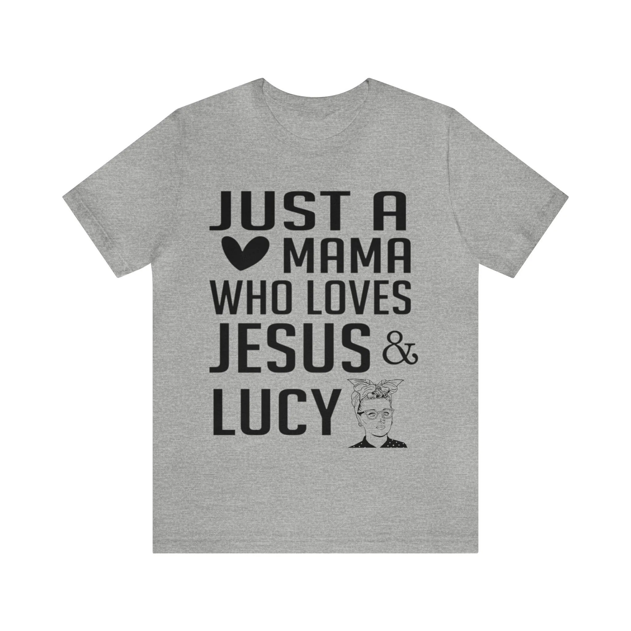 Just A Mama Who Loves Jesus And Lucy I Love T Shirt For Mom Ricardo Women'S Vintage Lucille Ball Faith