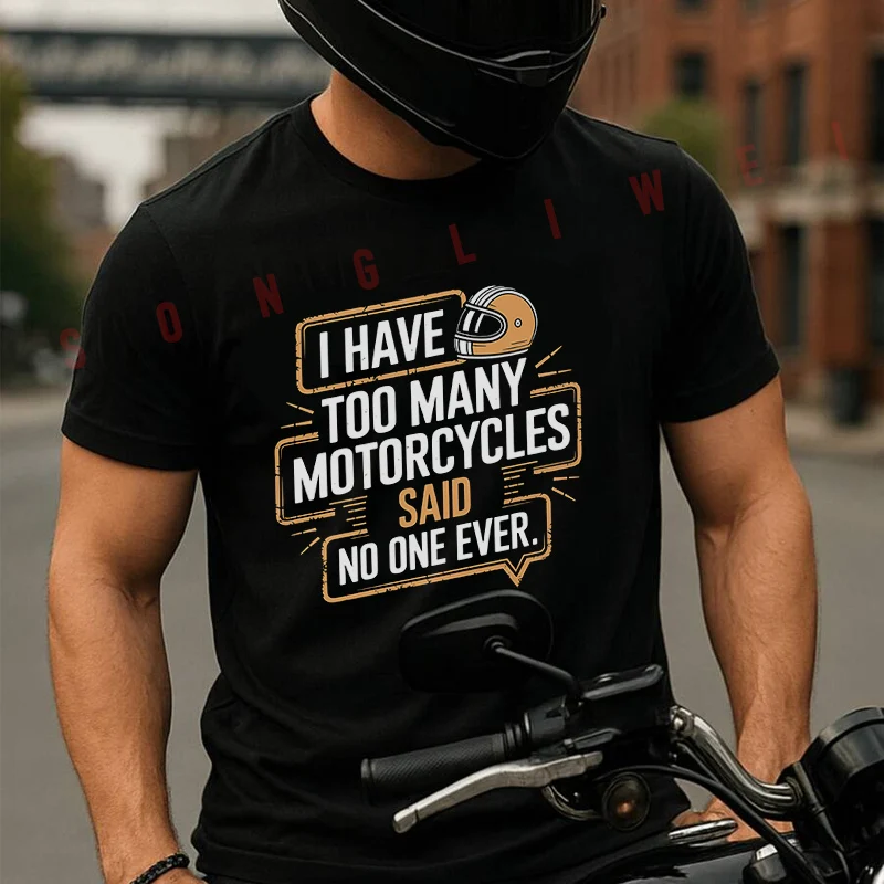 

I Have Too Many Motorcycles Moto Summer Cotton T-shirt Short Sleeved Casual Fashion Basic TShirt