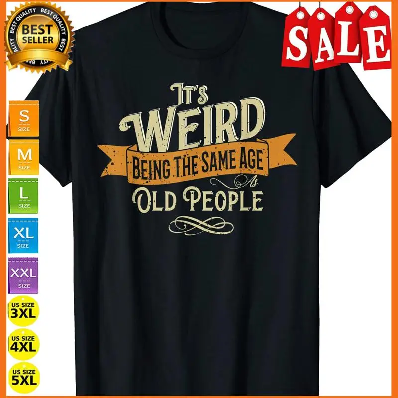 

Футболка It's Weird Being The Same Age As Old People