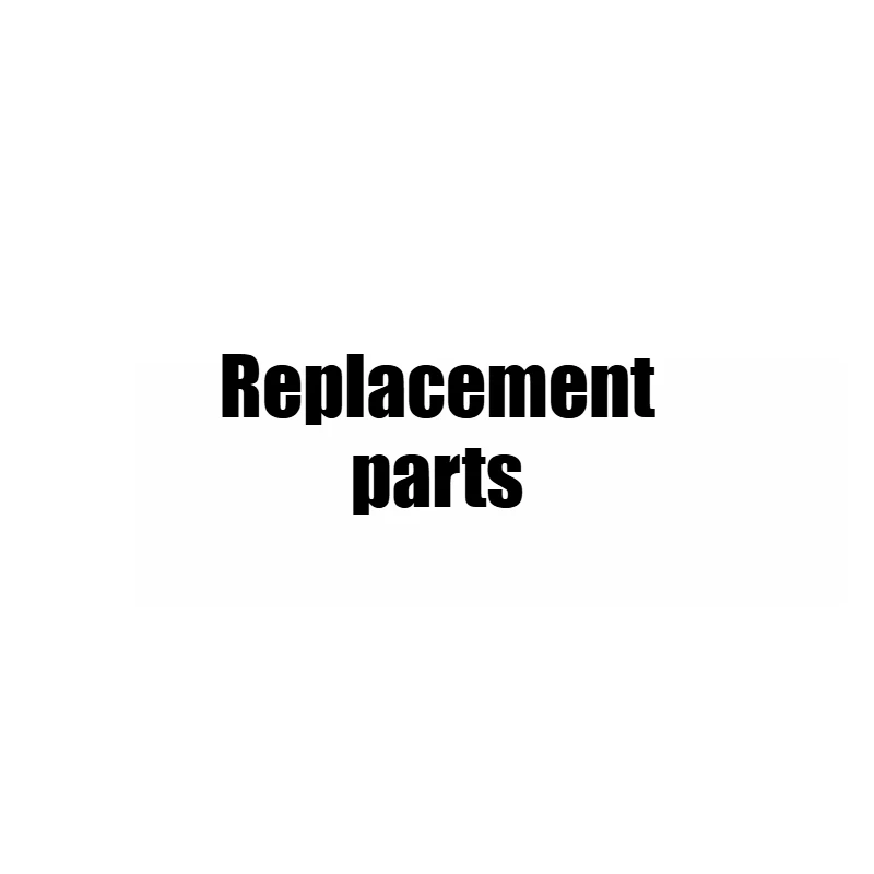 

Replacement parts Please contact customer service.