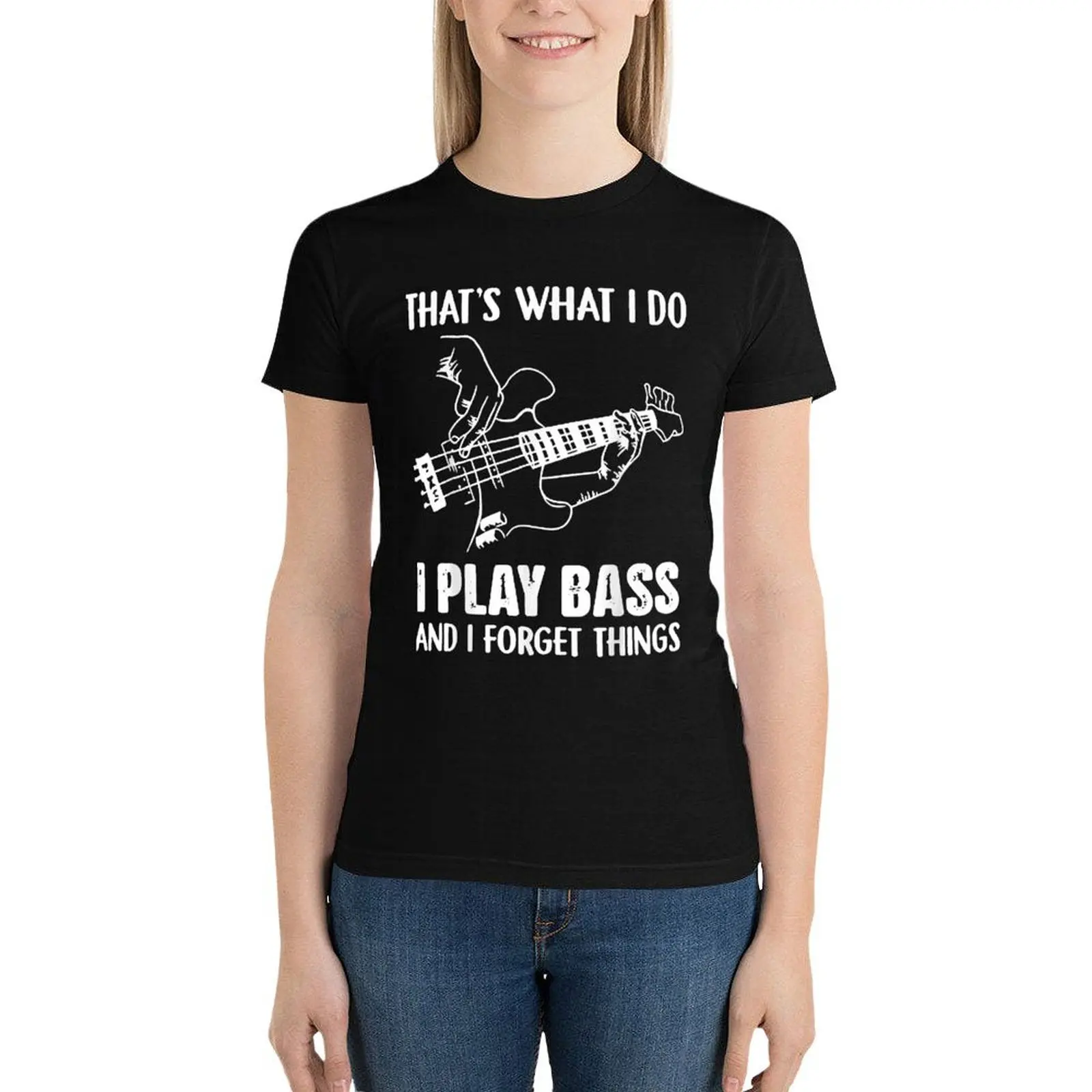 

That's What I Do I Play Bass And I Forget Things Guitarist T-Shirt cute tops funny Summer Women's clothing