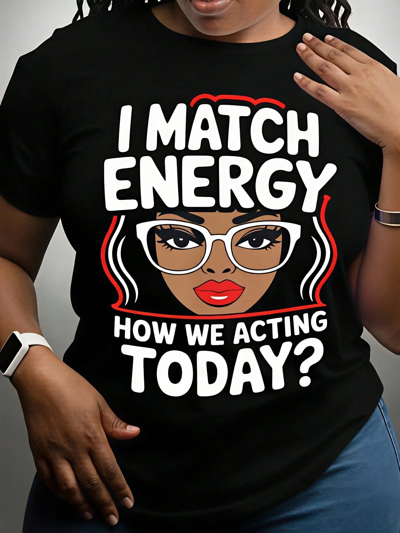 Women's T-Shirt, I Match Energy How We Acting Today, Pure Cotton T-Shirt, Casual Wear, Everyday Use, Gift For Friends & Sisters