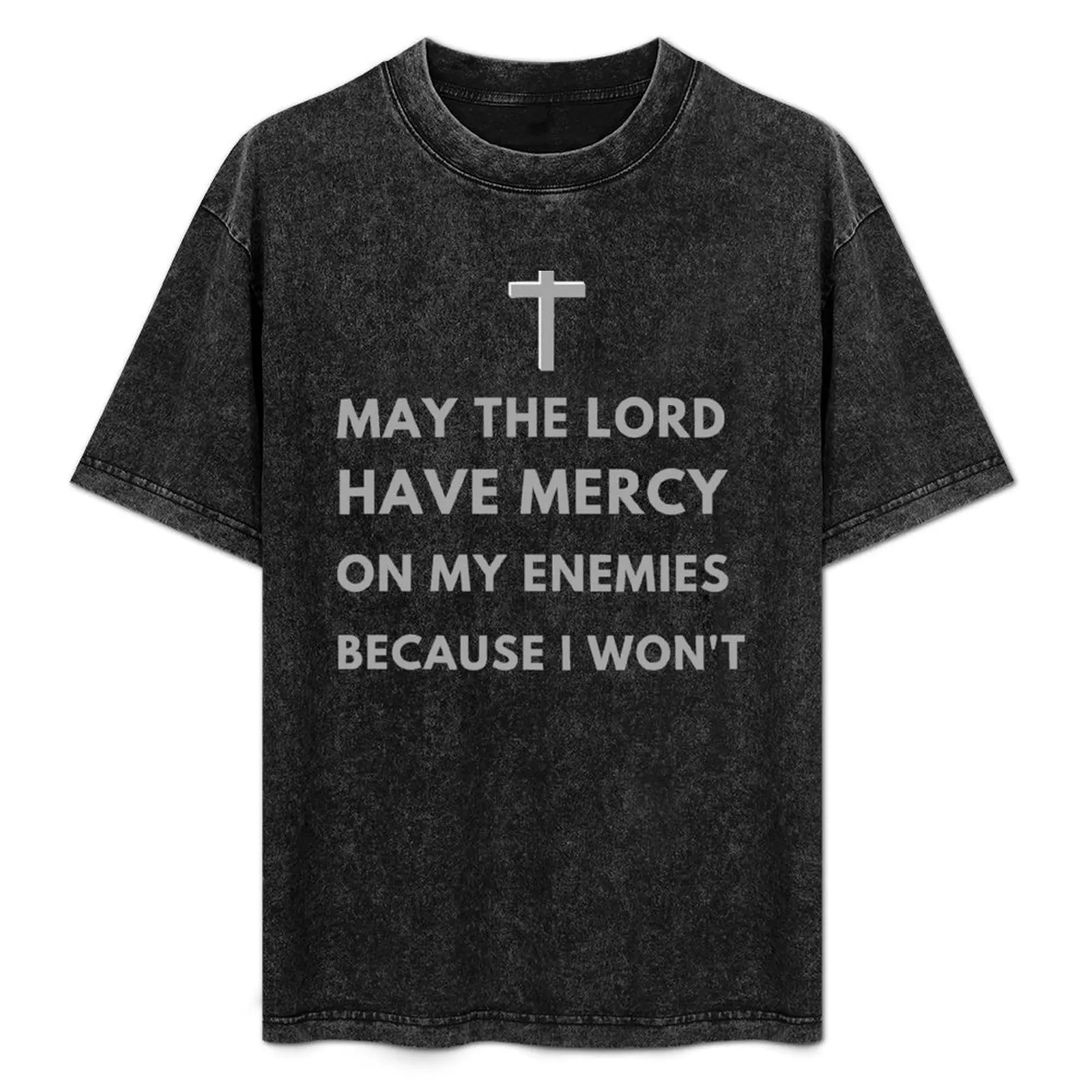 Que el Señor tenga misericordia con mis enemigos...porque no les haré nada. Camiseta cómoda para el trabajo.
