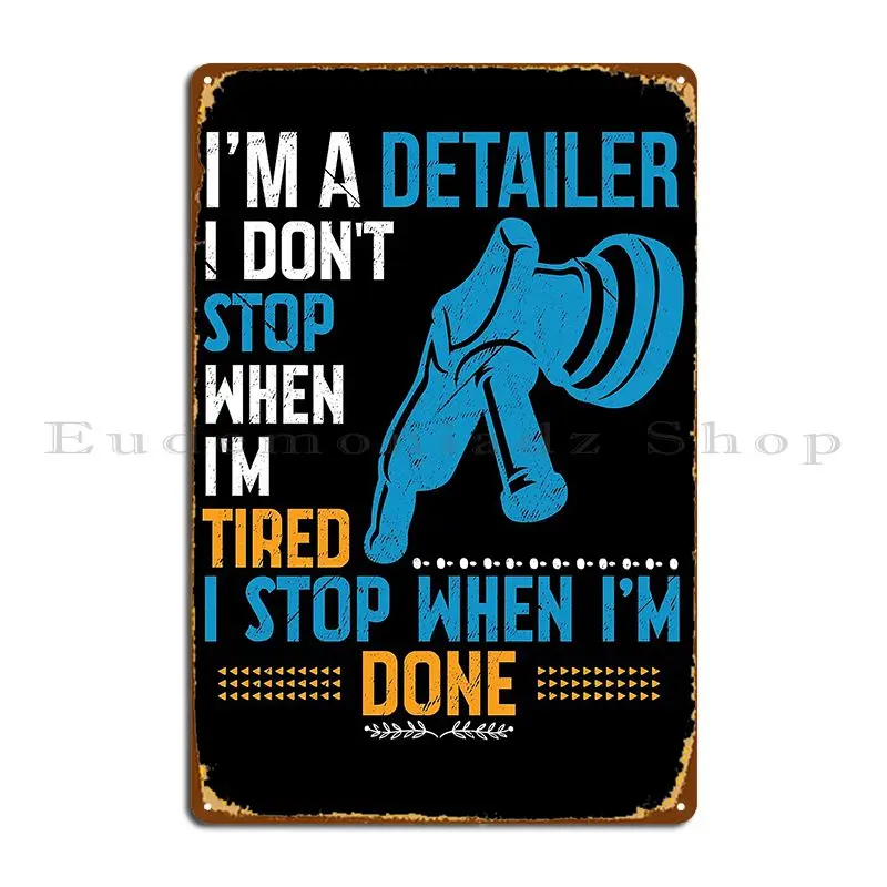 Авто детализатор я не останавливаюсь, когда устал, я останавливаюсь, когда я закончил, металлический плакат с табличкой, кинотеатр, Фреска, железная живопись, жестяной плакат