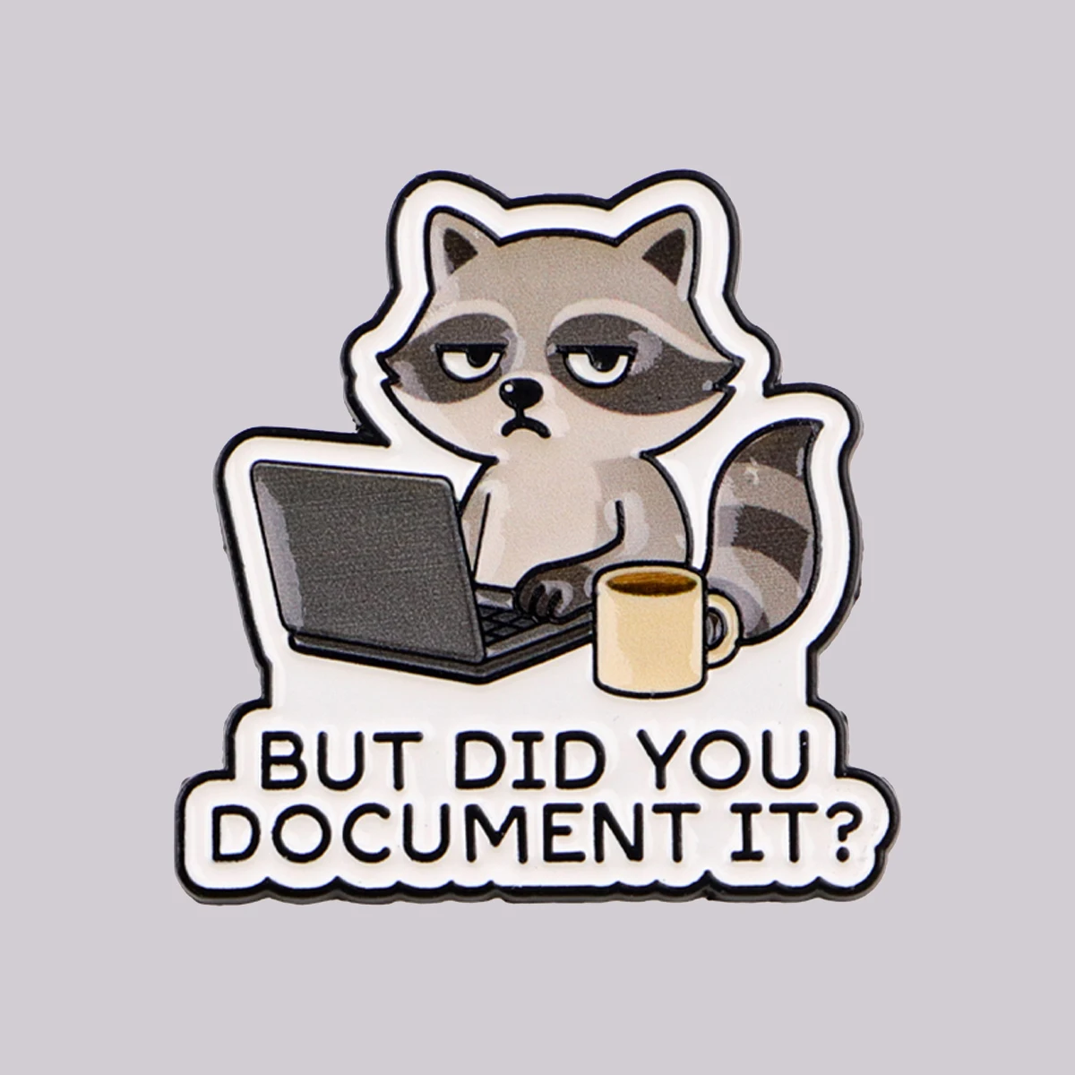 BUT DID YOU DOCUMENT IT? Enamel Pin Cute Raccoon Brooch Pines Lapel Pins Badge Clothing Accessories Fashion Jewelry Gifts