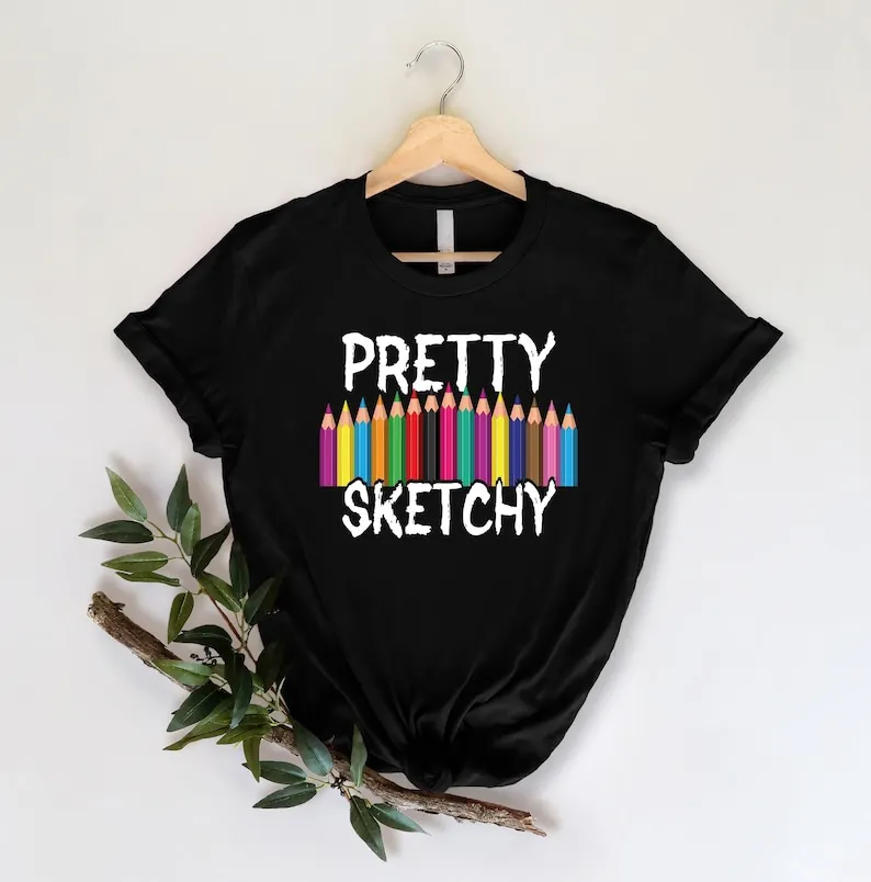 Pretty Sketchy Shirt, Art Lover Shirt Gift For Teacher Artist Shirt Gift For Artist Short Sleeve Top Tees 100%cctton Streetwear