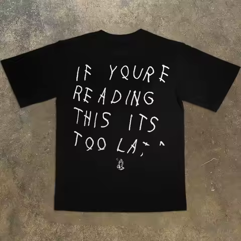 If You Are Too Late To Read This Oversized Shirt Fashion Hip-hop Rock Short-sleeved Singer Street Vintage DRAKE Top Men Unisex