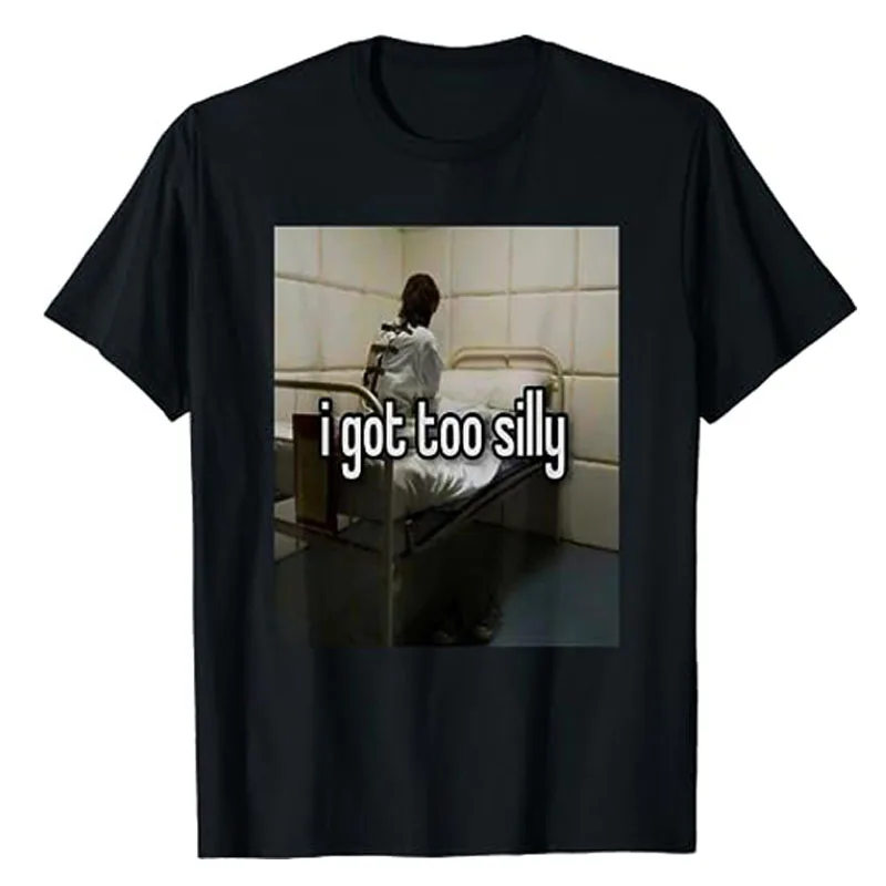 I Got Too Silly Funny T-Shirt Humorous Graphic Tee Tops Cotton Short Sleeve Blouses Cool Fashion Music Lover Outfit Novelty Gift