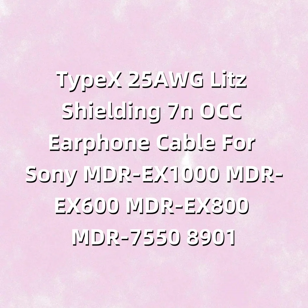 TypeX 25AWG Litz Shielding 7n OCC Kopfhörerkabel für Sony MDR-EX1000 MDR-EX600 MDR-EX800 MDR-7550 LN008901