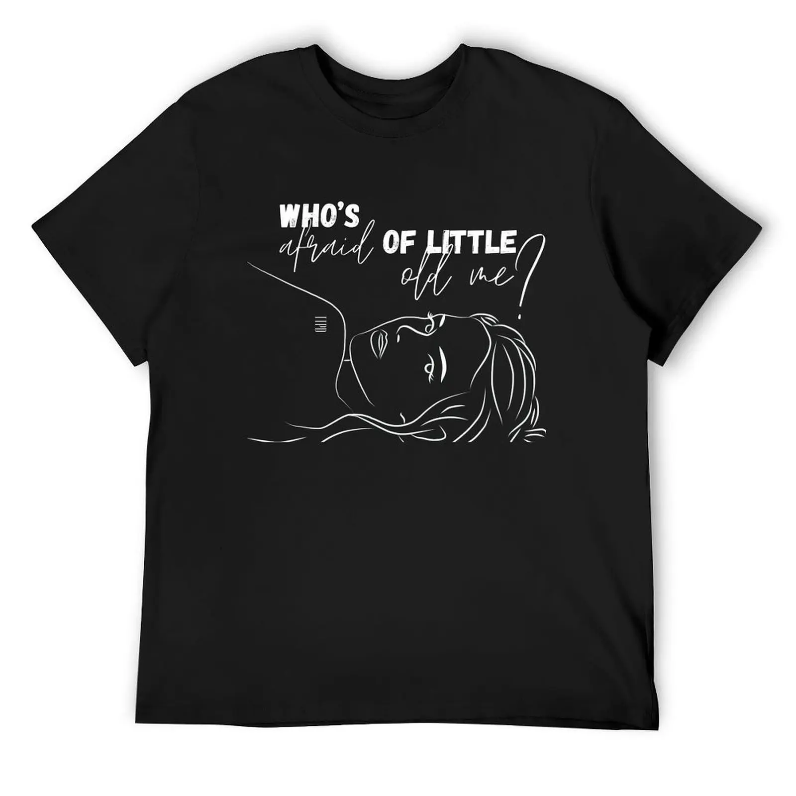 

WHO'S AFRAID OF LITTLE OLD ME T-Shirt Personalized t-shirt for a boy affliction shirts basketball graphic tees tshirts for men