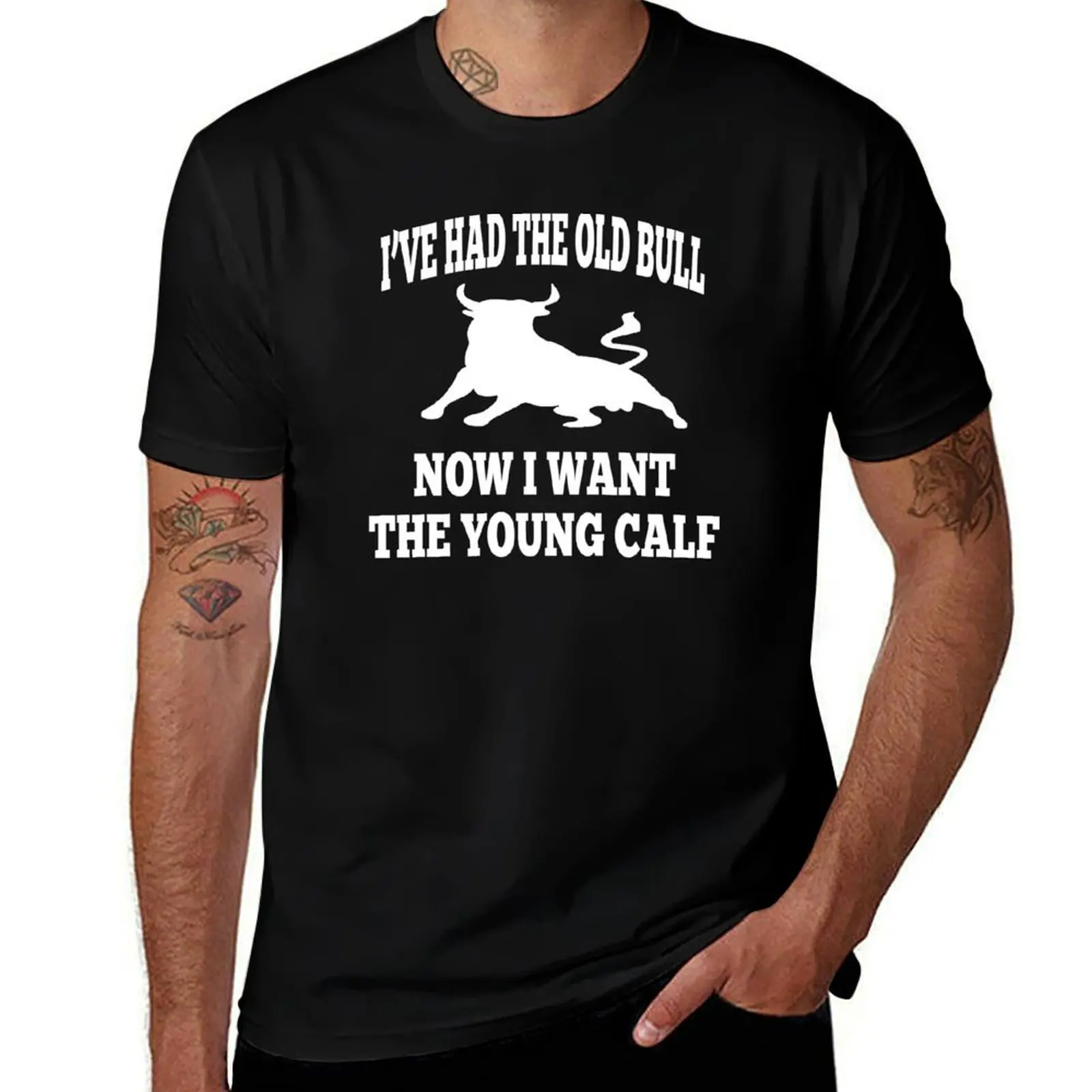 Stepbrothers Quote - I've Had The Old Bull Now I Want The Young Calf T-Shirt Simple Casual Short Sleeve Tee