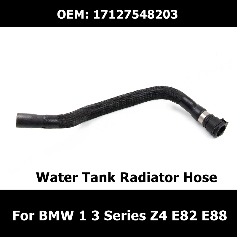 

17127548203 Auto Parts Water Tank Radiator Hose For BMW 1' 3' E82 E88 E90 E91 E92 Z4 E89 Deputy Kettle Connection Water Pipe