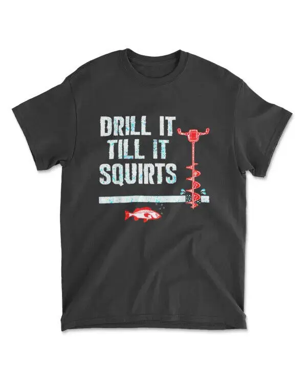 

Drill It Till It Squirts Funny Ice Fishing - Men's Standard T-Shirt