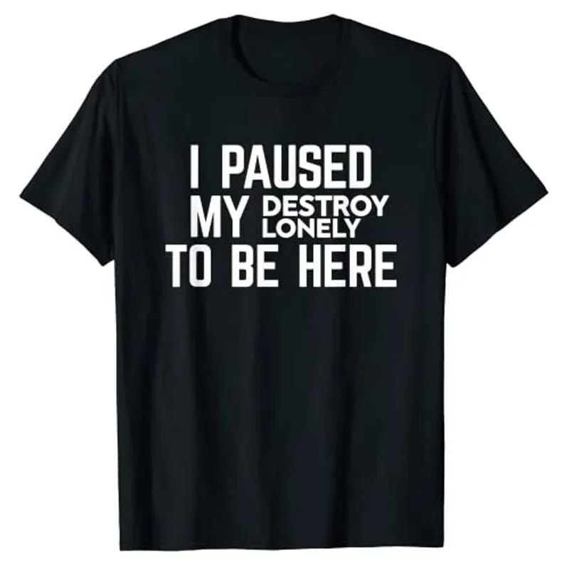 Graphic Tee Casual Tops Short Sleeve Blouses I Paused My Destroy Lonely To Be Here T-Shirt Sarcasm Sayings Quote Letters Printed