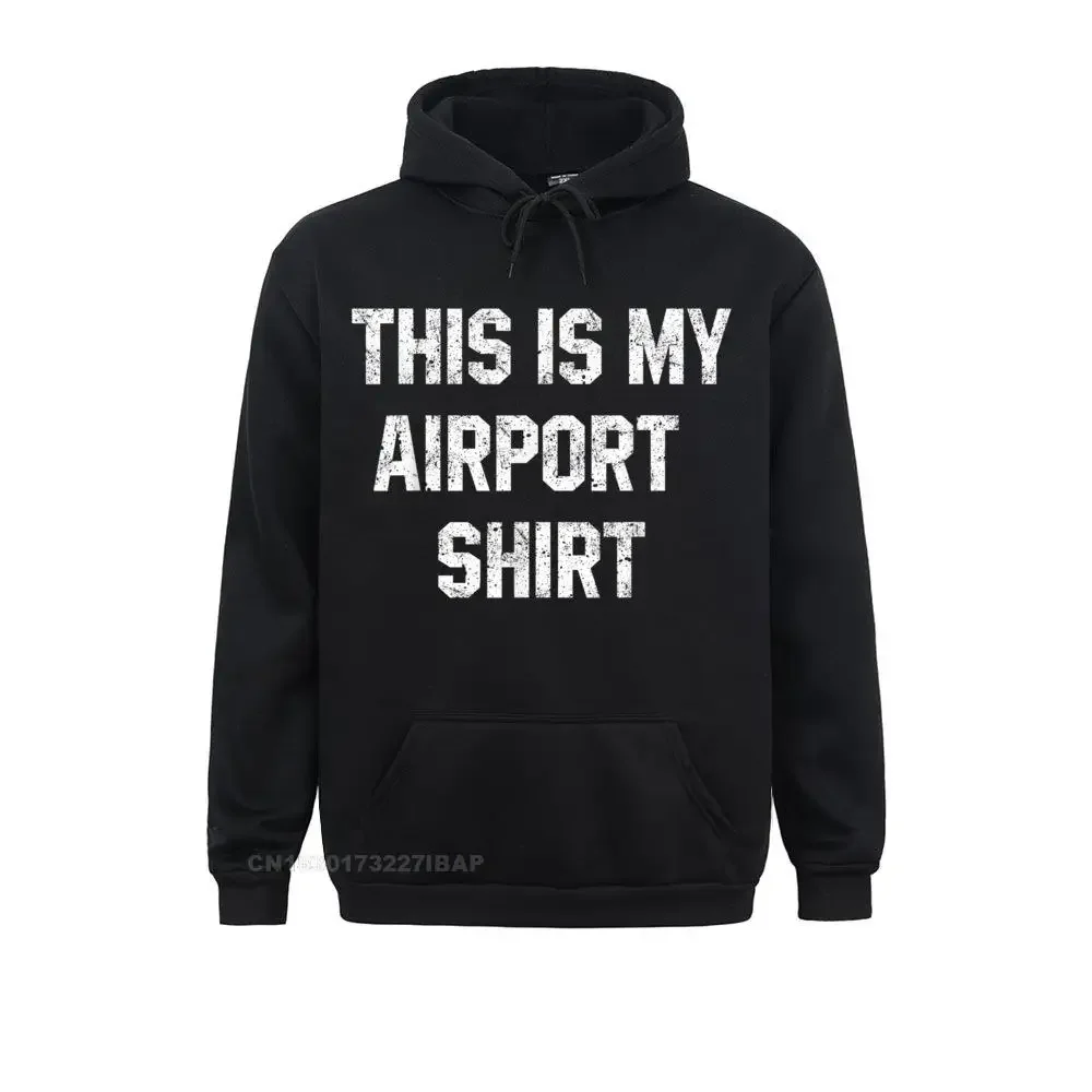 

This Is My Airport Shirt Funny Travel Vacation Hoodie Sweatshirts Hoodies Company Outdoor Sportswears Cool Women