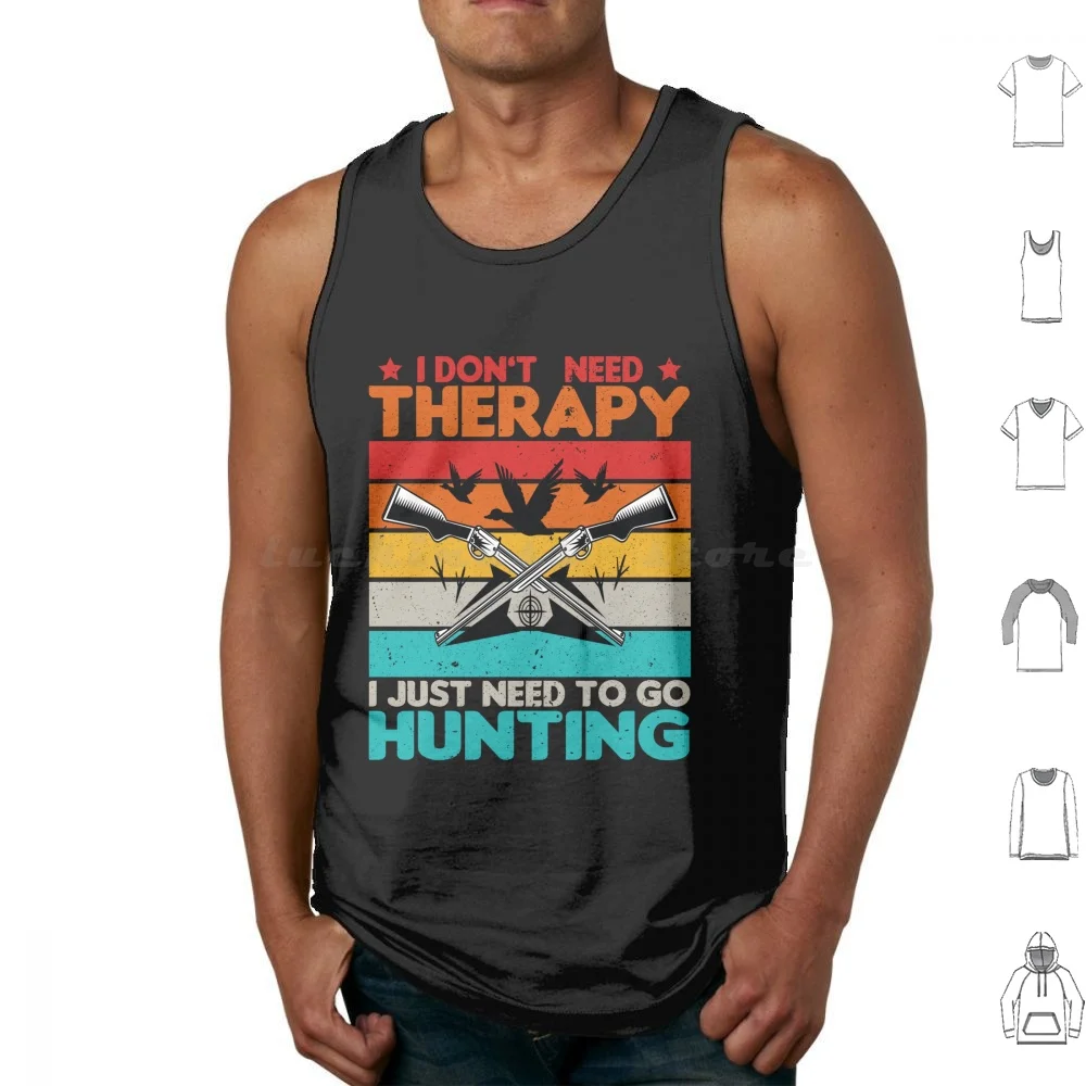 I Don'T Need Therapy I Just Need To Go Hunting Shirt Tank Tops Vest Sleeveless I Dont Need Therapy I Just Need To Go Hunting I