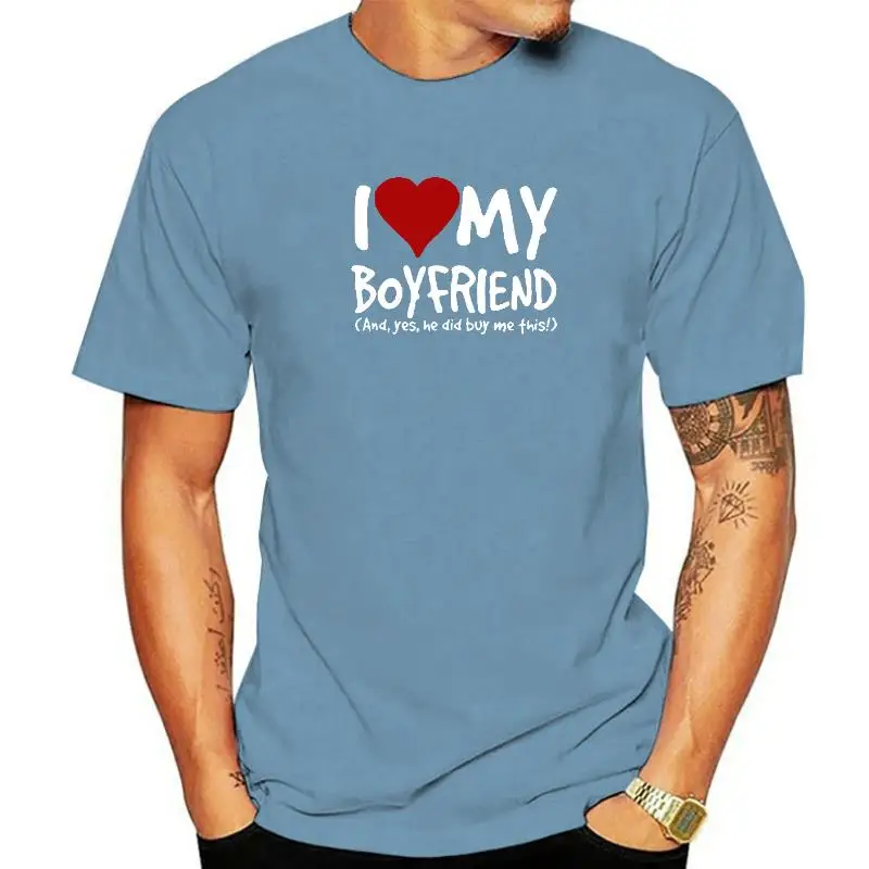 Funny I Love My Boyfriend Yes He Bought Me T-Shirt Mens Girlfriend Birthday Unisex Gift Humour T Shirt Great Gift Tee