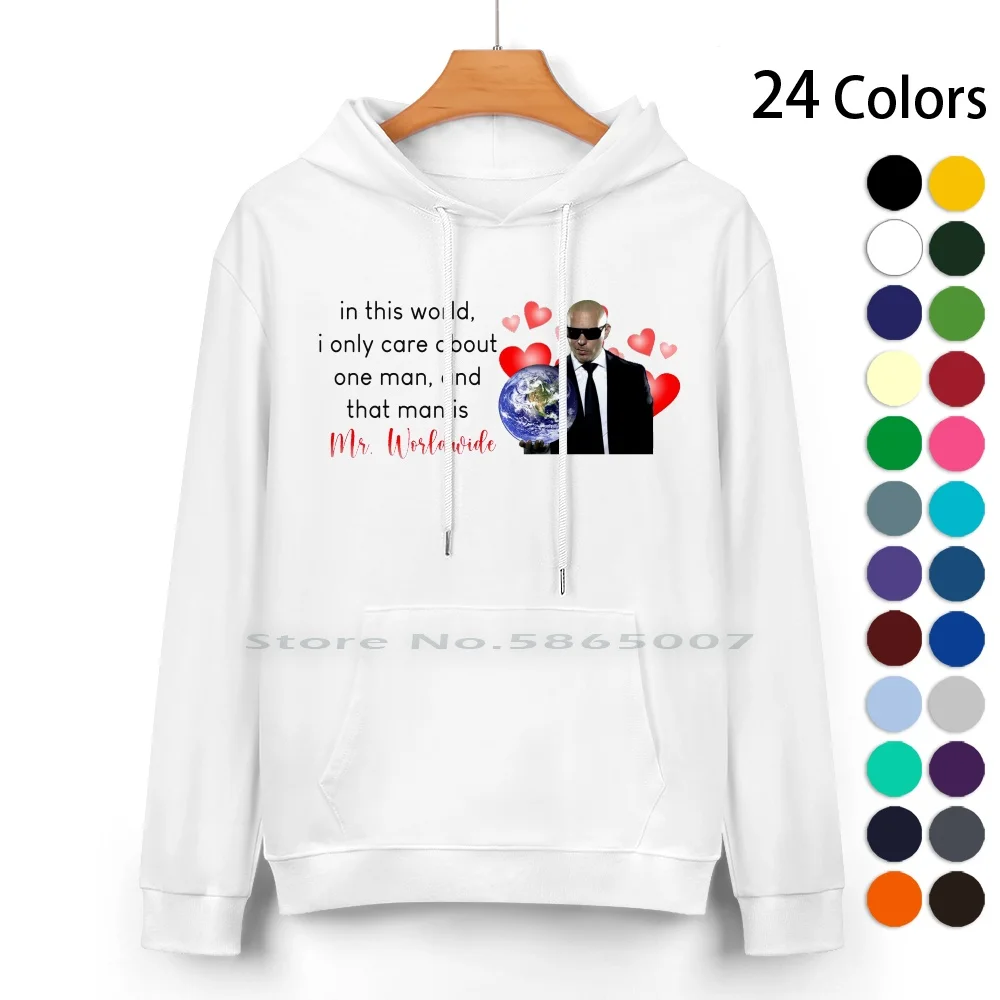 

In This World , I Only Care About One Man , And That Man Is Mr. Worldwide Pure Cotton Hoodie Sweater 24 Colors Mr Worldwide