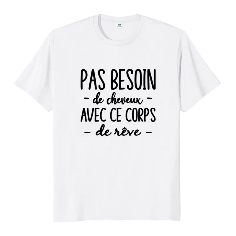 No Need For Hair With This Dream Body T Shirt Funny French Bald Jokes Dad Gift Men Clothing EU Size Cotton Soft Tshirts