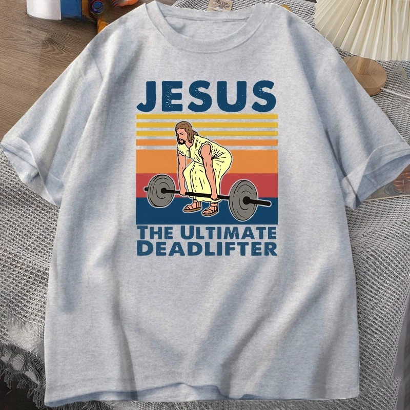 Jesus The Ultimate Deadlifter T Shirts Religious Faith Gym Tshirt Funny Cotton T-shirt Mens women Streetwear Loose Male Clothing