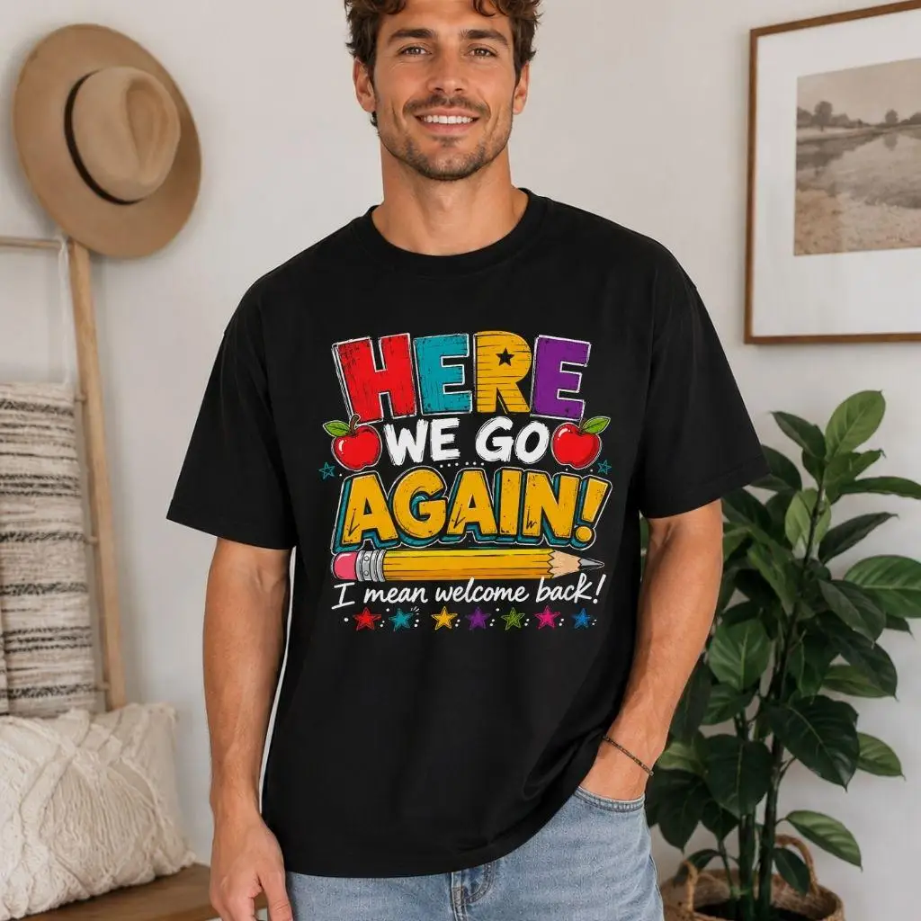 Here We Go Again Shirt Welcome Back Teacher Tee First Day of School Shirt Funny Back To School Classroom Gift High-Quality Top