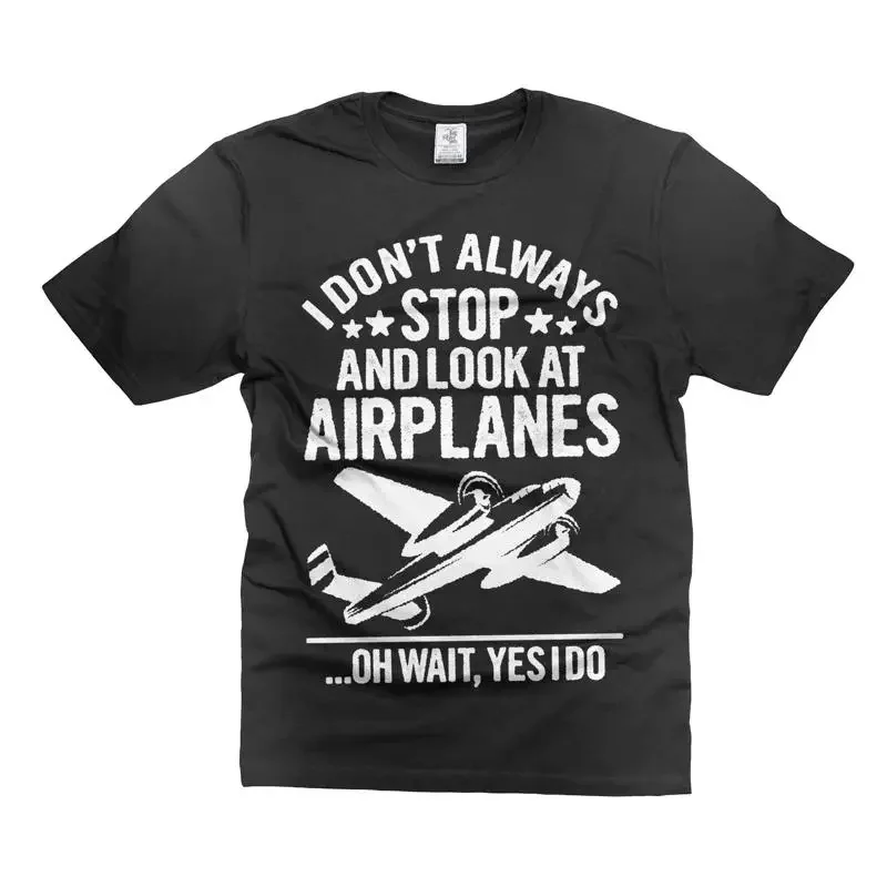 I Don't Always Stop and Look at Airplanes Tee Funny Plane Shirt for Enthusiasts