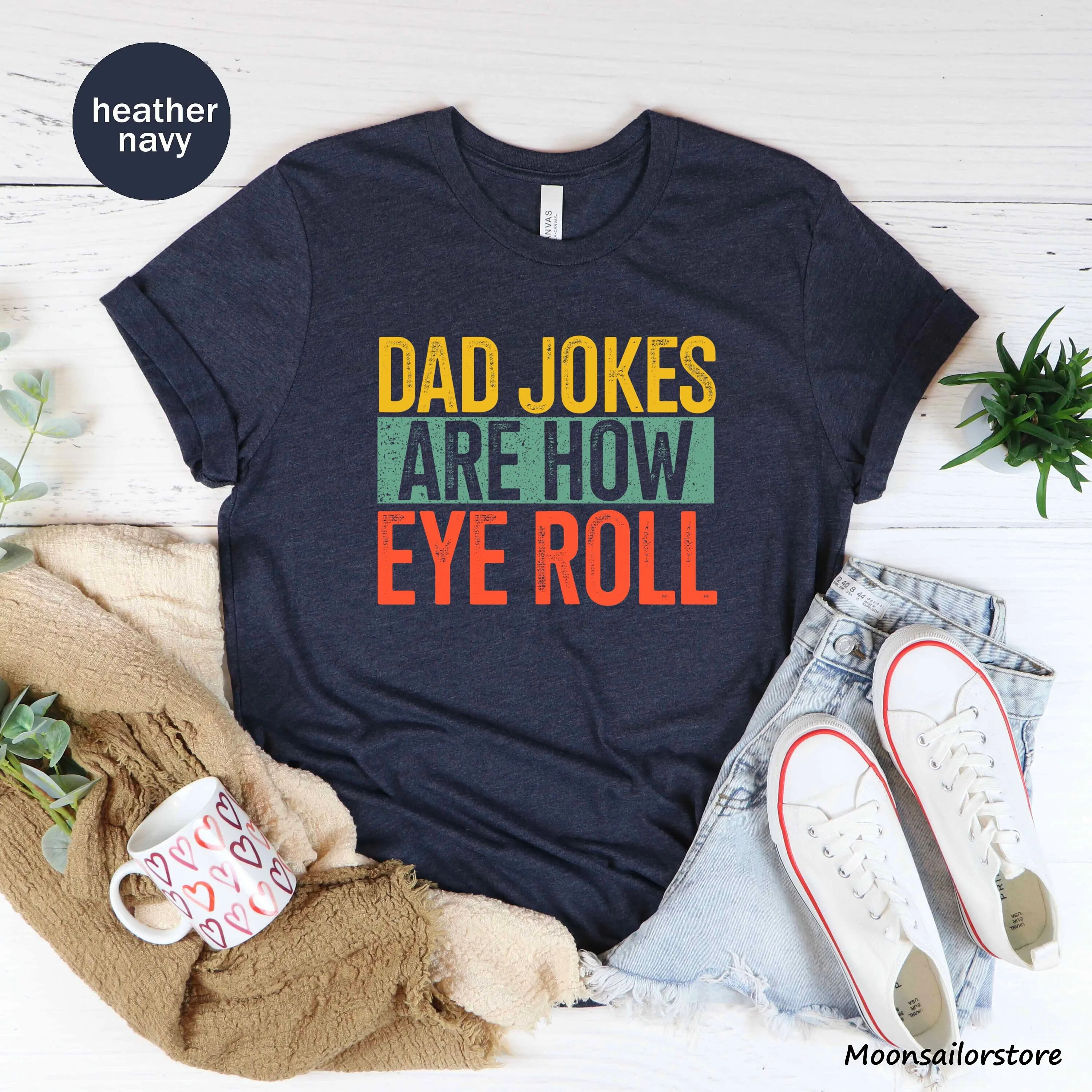 Dad Jokes Are How Eye Roll T Shirt Joke Father'S Day For Daddy