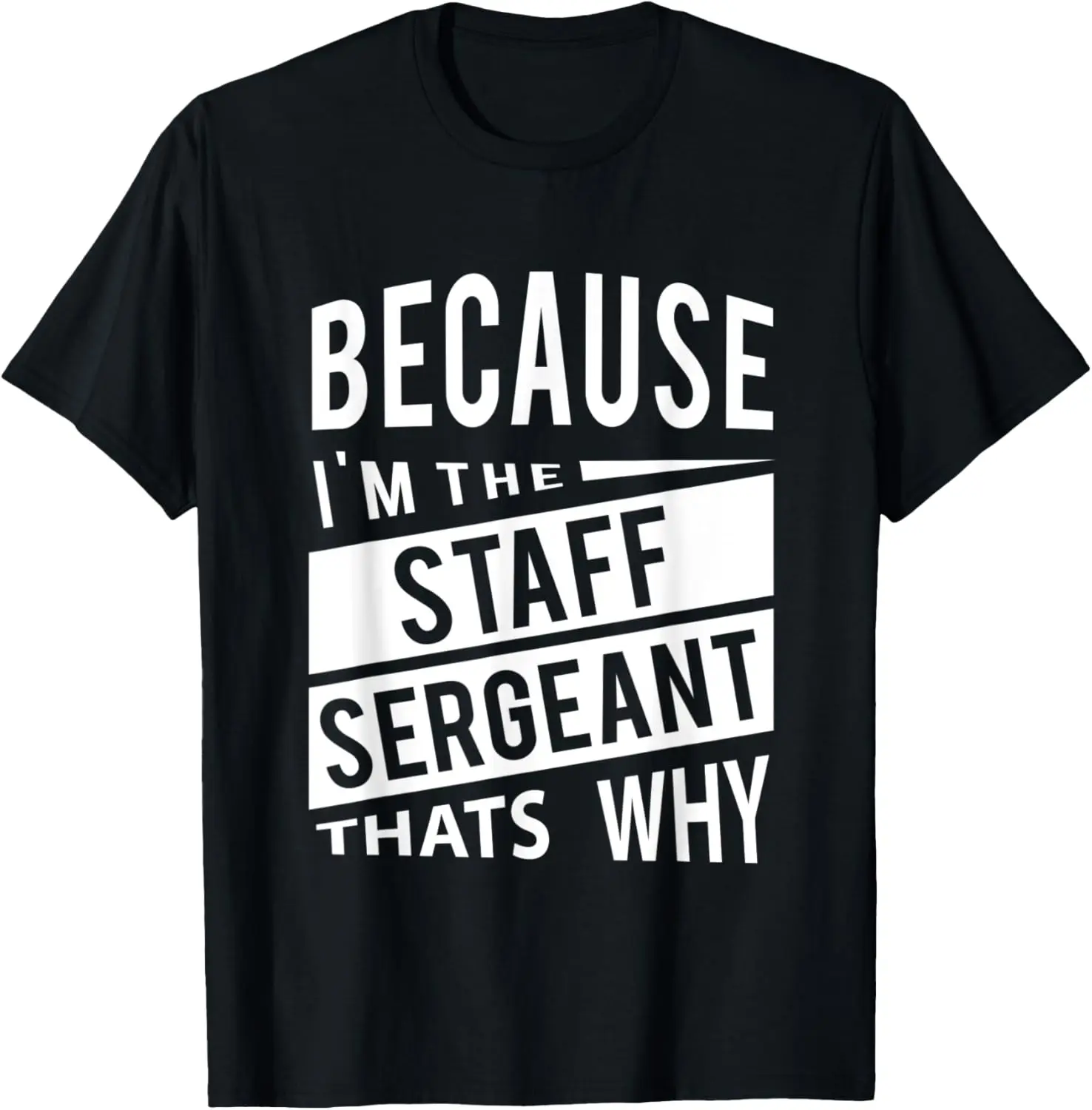 Because I'm The Staff Sergeant SSG - That's Why - NCO T-Shirt