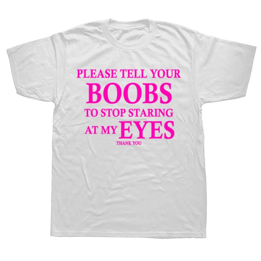 Funny Please Tell Your Boobs To Stop Staring At My Eyes T Shirt Graphic Cotton Streetwear Adult Joke Gifts T-shirt Mens Clothing