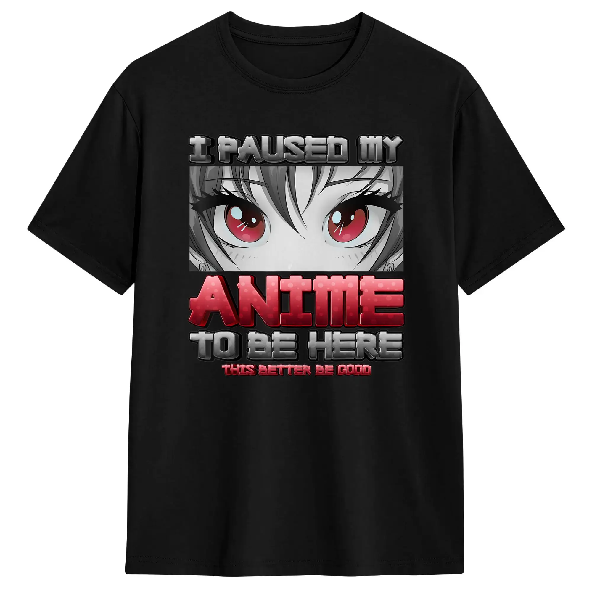 I Paused My Anime To Be Here This Better Be Good Anime T-Shirt Summer  Cotton T Shirts For Man Casual Tshirt Y2K Retro Tops