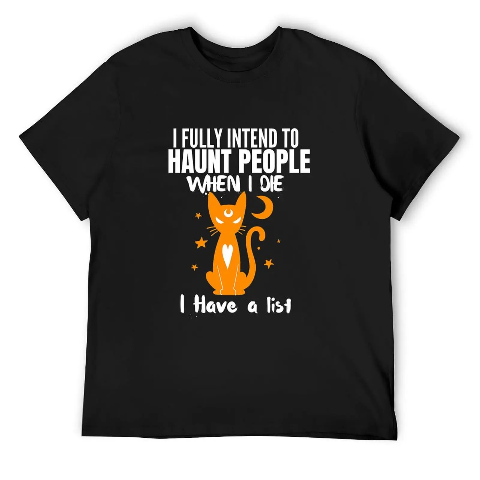 I Fully intend to Haunt People When I Die I Have a List Cat T-Shirt topping luxury clothing labubu oversized t shirts for men